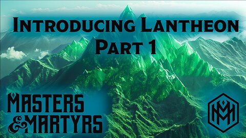 Masters & Martyrs - Introduction to Lantheon - Part 1