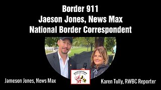 Border 911: Jaeson Jones, News Max National Border Correspondent