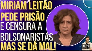 A passadora de pano do regime Miriam Leitoa pede perseguição a bolsonaristas, mas se dá mal!