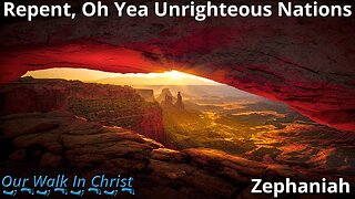 Repent, Oh Yea Unrighteous Nations | Zephaniah 2:1-15