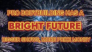 PRO BODYBUILDING HAS A BRIGHT FUTURE-BIGGER SHOWS, MORE PRIZE MONEY