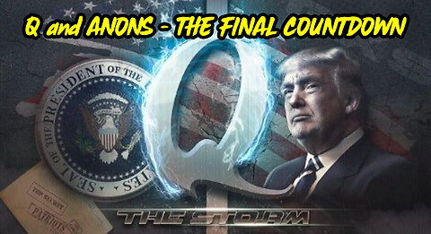 Q and ANONS - The Final Countdown: The Great Awakening