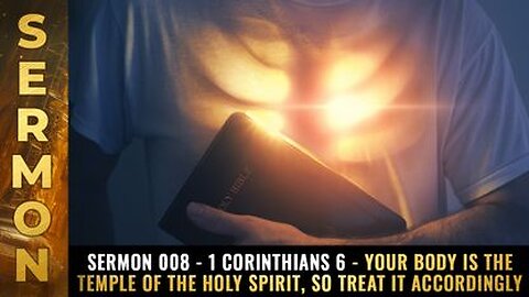 Sermon 008 - 1 Corinthians 6 - Your body is the temple of the HOLY SPIRIT, so treat it accordingly