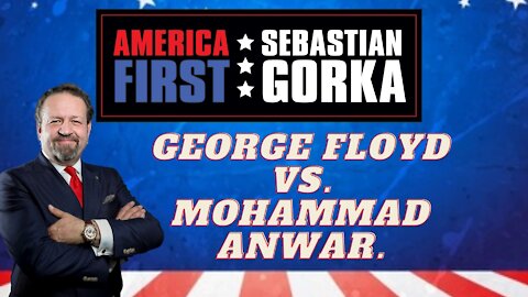 George Floyd vs. Mohammad Anwar. Sebastian Gorka on AMERICA First