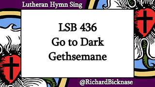 Score Video: LSB 436 Go to Dark Gethsemane