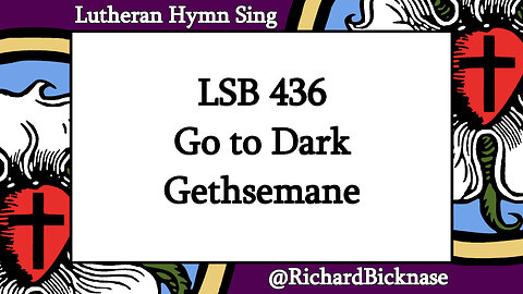 Score Video: LSB 436 Go to Dark Gethsemane