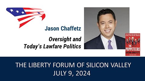Jason Chaffetz ~ The Liberty Forum ~ 7-9-2024