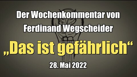 Der Wegscheider: „Das ist gefährlich“ (Servus TV I 28. Mai 2022)