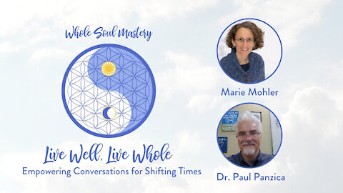 #31 Live Well Live Whole: Dr. Paul Panzica: Crossing Thresholds, Tests of Faith, Harbingers & More