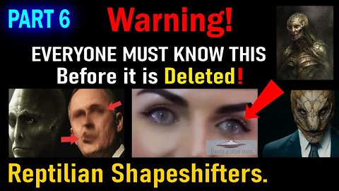 WARNING! PART6 EVERYONE MUST KNOW THIS BEFORE IT IS DELETED, THE REPTILIAN SHAPESHIFTERS.