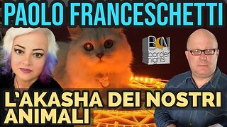 L'AKASHA DEI NOSTRI ANIMALI - PAOLO FRANCESCHETTI con LUNA PASCALE