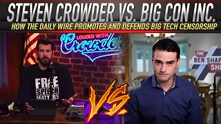 Steven Crowder vs. Big Con Inc. - The Daily Wire Promotes and Defends Big Tech Censorship?