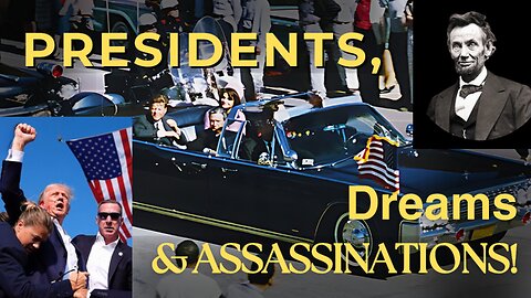 Presidents, Dreams and Assassinations!