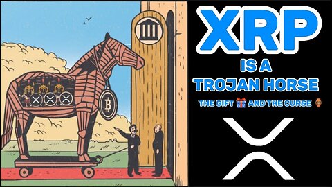 XRP IS A TROJAN HORSE THE GIFT AND THE CURSE