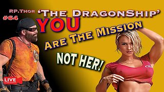 “YOU Are The Mission, Not Her! The DragonShip With RP Thor # 64
