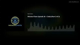 Mission Chats Episode 26 - Cindy (Part 2 of 2)
