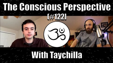 The Conscious Perspective [#122] with Taychilla