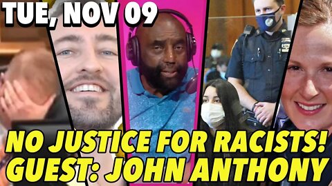 11/09/21 Tue: Justice for SoHo Karen?; Rittenhouse Case Over?; GUEST: John Anthony