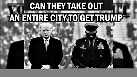 Can They Take Out An Entire City To Get Trump - 7-26-24..