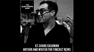 67. Shane Cashman, Author and Writer for Timcast News