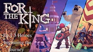 For The King Ep.1 3 Heroes beginning the Journey