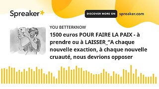 1500 euros POUR FAIRE LA PAIX - à prendre ou à LAISSER_“A chaque nouvelle exaction, à chaque nouvell