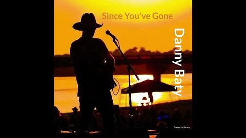 Since You've Gone- Danny Baty