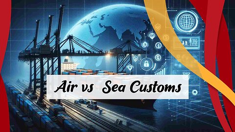 Comparing Customs Clearance: Air vs. Sea Logistics