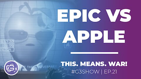 EPIC vs APPLE - G3 Show EP. 21