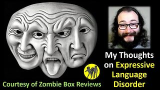 My Thoughts on Expressive Language Disorder (Courtesy of Zombie Box Reviews)