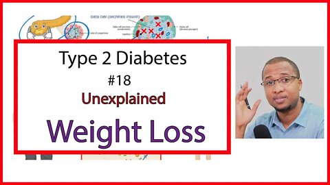 Unexplained Weight Loss: Why Patients With Type 2 Diabetes Lose Weight - Type 2 Diabetes #18