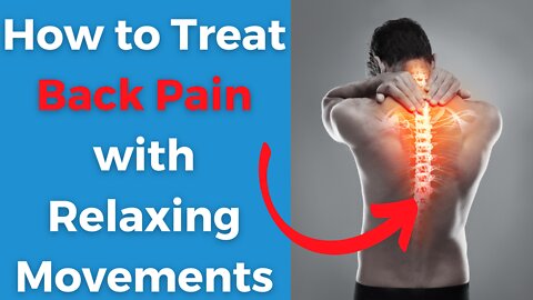 Causes of Back Pain and How to Treat it with Relaxing Movements - Improve Posture & Reduce Back Pain