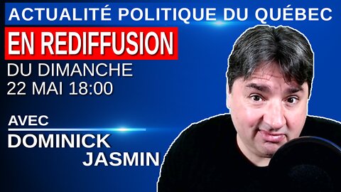 22 mai 2022 - Actualité Politique Du Québec en Rediffusion
