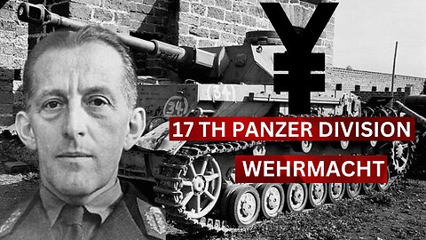 The Legendary 17th Panzer Division of the Wehrmacht