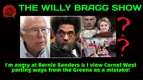 I'm Angry At Bernie Sanders & I view Cornel West parting ways with the Green Party as a mistake!