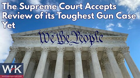HUGE NEWS. The Supreme Court Accepts Review of its Toughest Gun Case Yet