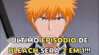 O ÚLTIMO EPISÓDIO DE BLEACH SERÁ UM ESPECIAL DE UMA HORA, COM EP 12 E 13 - BLEACH BLOOD WAR