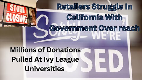 California's Woke Laws| Killing Retailers | Millions of Dollars Pulled From Ivy League Schools|