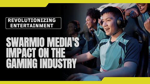 Revolutionizing Entertainment: Swarmio Media's Impact on the Gaming Industry