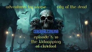 Adventures By Morse City of the Dead Ep 8 The Kidnapping Of Clawfoot