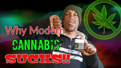Why Modern Cannabis Sucks!!