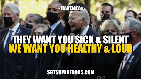 THEY WANT YOU SICK, WEAK & SILENT. WE WANT YOU HEALTHY, STRONG & LOUD
