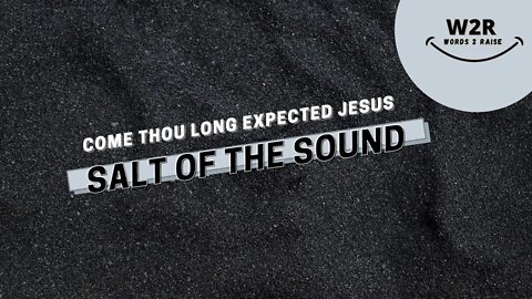 Christian Music In English | Salt Of The Sound Come Thou Long Expected Jesus | New Christian Worship