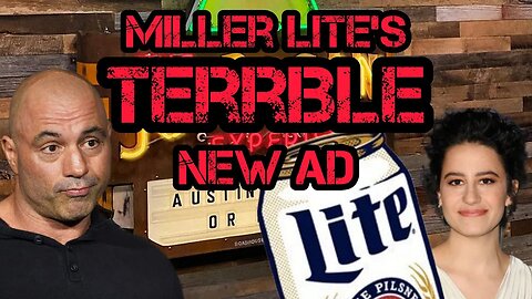 Joe Rogan CALLS OUT Miller Lite's TERRIBLE New Ad