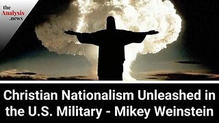 Christian Nationalism Unleashed in the U.S. Military - Mikey Weinstein