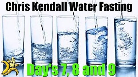 Chris Kendall The Raw Advantage - Water Fast Days 7,8,9!