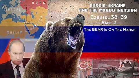 "Russia, Ukraine, And The Magog Invasion" Ezekiel 38-39 Part 2