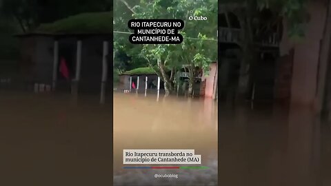 Rio Itapecuru transborda no município de Cantanhede (MA)