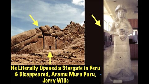 He Literally Opened a Stargate in Peru & Disappeared, Aramu Muru, Jerry Wills, Amazing!