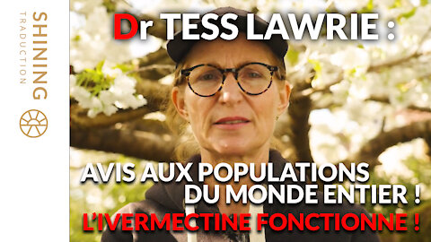 Dr Tess Lawrie : Avis aux populations du monde entier ! L'ivermectine fonctionne !